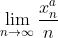 \lim_{n\rightarrow \infty }\frac{x_{n}^{a}}{n}