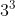 3^{3^3}