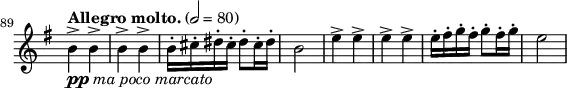 \relative c'' \new Staff \with { \remove "Time_signature_engraver" } {
\key e \minor \time 2/4 \clef treble
\set Staff.midiInstrument = "violin"
\tempo "Allegro molto." 2 = 80
\set Score.currentBarNumber = #89 \bar ""
b4->_\markup { \dynamic pp \italic "ma poco marcato" } b-> | b-> b-> | b16-. cis-. dis-. cis-. dis8-. cis16-. dis-. | b2 |
e4-> e-> | e-> e-> | e16-. fis-. g-. fis-. g8-. fis16-. g-. | e2 |
}