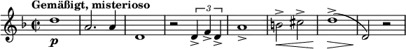 \relative c'' {
\new PianoStaff <<
\new Staff {
\set Staff.midiInstrument = #"trumpet" \key d \minor \clef treble \time 2/2 \set Score.tempoHideNote = ##t \tempo "Gemäßigt, misterioso" 2 = 60
d1 \p |
a2. a4 |
d,1 |
r2 \times 2/3 {
d4 -> f4 -> d4 ->
} |
a'1 -> |
b2 \< -> cis2 -> |
d1 \! \> ( -> |
d,2 \! ) r2 |
}
>>
}