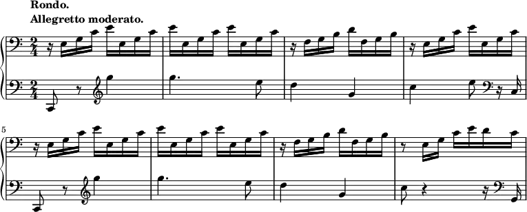 {
\new PianoStaff <<
\new Staff = "up" {
\tempo \markup { \column {
\line{Rondo.}
\line{Allegretto moderato. }}}
\relative c {
\clef bass
\time 2/4
\stemDown
r16 e g c e e, g c e e, g c e e, g c r f, g b d f, g b r e, g c e e, g c r e, g c e e, g c e e, g c e e, g c r f, g b d f, g b r8 e,16 g c e d c
}
}
\new Staff = "down" {
\relative c, {
\clef bass c8 r8\clef treble g''''4 g4. e8 d4 g, c e8\clef bass r16 c,, c,8 r\clef treble g''''4 g4. e8 d4 g, c8 r4 r16 \clef bass g,,
}
}
>>
}