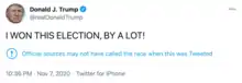 A screenshot of Donald Trump's personal verified Twitter account (@realDonaldTrump). The tweet reads, in all caps, "I Won This Election, by a Lot!". Below the text, Twitter added a label saying, "Official sources may not have called the race when this was Tweeted". The tweet was timestamped at 10:36 p.m. on November 7, 2020. The source of the tweet says "Twitter for iPhone".