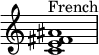 {
\override Score.TimeSignature #'stencil = ##f
\relative c' {
\clef treble \time 4/4
<c e fis ais>1^\markup { "French" }
} }